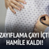 Zayıflama çayı içti hamile kaldı! Zayıflama çayı içti hamile kaldı!