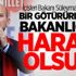 İçişleri Bakanı Süleyman Soylu: Bir götürürlerse bakanlığım haram olsun