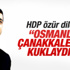 HDP'den Osmanlı'yı suçlayan Çanakkale mesajı