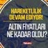 22 ayar bilezik, cumhuriyet ve çeyrek altın fiyatları ne kadar oldu? Bir gram yerinden bile oynamadı! Neredeyse... 22 ayar bilezik, cumhuriyet ve çeyrek altın fiyatları ne kadar oldu? Bir gram yerinden bile oynamadı! Neredeyse...