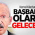 Kılıçdaroğlu: Başbakan Olarak Geleceğim Kılıçdaroğlu: Başbakan Olarak Geleceğim