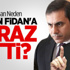 Erdoğan Neden Hakan Fidan'a İtiraz Etti?