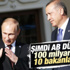 Putin 100 milyar dolarlık imza için Türkiye'ye geliyor