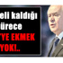 Bahçeli kaldığı sürece MHP’ye ekmek yok!..
