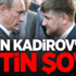 Kadirov'un Putin Şovu