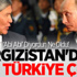 Kırgızistan'dan Şok Türkiye Çıkışı