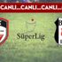 CANLI | Gaziantep FK-Beşiktaş maçı saat kaçta, ilk 11'ler, maç skor kaç kaç?