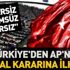 Son dakika... AP'nin skandal kararına Türkiye'den ilk tepki