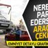 EGM'den yanlış park nedeniyle çekilen araçlarla ilgili uyarı!