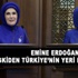 Emine Erdoğan: Eskiden Türkiye'nin yeri bilinmiyordu