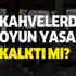 Kahvelerde tavla, okey ve kağıt oynamak serbest mi? Kahvehanelerde oyun yasağı ne zaman kalkacak?
