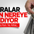 Paralar Bakın Nereye Gidiyor? Paralar Bakın Nereye Gidiyor?