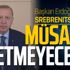 Başkan Erdoğan'dan Srebrenitsa mesajı: Müsaade etmeyeceğiz!