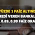 Faiz oranları çakılıyor! Yüzde 1 faiz oranının altında kredi veren bankalar! 0.84, 0.89, 0.99 faiz oranları...