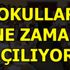 Okullar ne zaman açılacak?