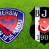 Beşiktaş Mersin idmanyurdu maçı skor ve geniş özet (BJK MERSİN )