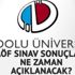 AÖF sonuçları ne zaman açıklanacak?