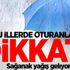 Bu illerde oturanlar dikkat! Sağanak yağış geliyor