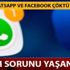 WhatsApp ve Facebook çöktü mü? WhatsApp ve Facebook'a neden erişim sağlanamıyor?