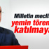 Kılıçdaroğlu yemin törenine de katılmayacak