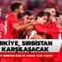 Türkiye Sırbistan maçı ne zaman, saat kaçta? Türkiye Sırbistan maçı hangi kanalda yayınlanacak?