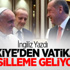 Türkiye'den Vatikan'a Misilleme Geliyor! Türkiye'den Vatikan'a Misilleme Geliyor!