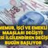 Memur, işçi ve emekli maaşları değişti! Herkesi ilgilendiren değişiklik bugün başlıyor
