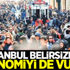 İstanbul belirsizliği ekonomiyi de vurdu İstanbul belirsizliği ekonomiyi de vurdu