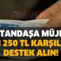 Kimse ummuyordu! Vatandaşa müjde! 5 bin 250 TL'ye kadar karşılıksız olarak destek alabilirsiniz