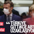 AB'den Türkiye değerlendirmesi: Birlikten uzaklaşıyor