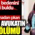 Duruşmadan çıkan genç avukatın sır ölümü Duruşmadan çıkan genç avukatın sır ölümü