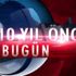 10 yıl önce bugün neler oldu ?