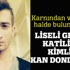 Liseli gencin katilinin kimliği kan dondurdu! Liseli gencin katilinin kimliği kan dondurdu!