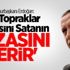 'Bu Topraklar Kendisini Satanın Cezasını Verir' 'Bu Topraklar Kendisini Satanın Cezasını Verir'