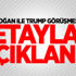 Erdoğan ile Trump görüşmesinin detayları açıklandı Erdoğan ile Trump görüşmesinin detayları açıklandı