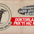 Doktorlar Odası neden PKK'yı kınamaz