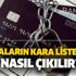 2021 Bankaların kara listesinden çıkma! Bankaların kara listesinden nasıl çıkılır? | Kara listedeyken kredi kartı alınabilir mi? Sicili bozuk kişi nasıl sicilini temizler?