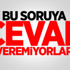 Bu Soruya Cevap Veremiyorlar