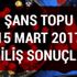 Şans Topu 15 Mart çekiliş sonuçları Milli Piyango 2017