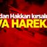 TSK'dan Hakkari kırsalında hava harekatı!