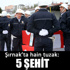 Şırnak’ta hain tuzak: 5 polis şehit oldu Şırnak’ta hain tuzak: 5 polis şehit oldu