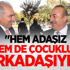 "Hem adaşız hem de çocukluk arkadaşıyız"