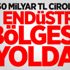 250 milyar TL cirolu 5 endüstri bölgesi yolda