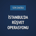 İstanbul'da rüşvet operasyonu