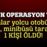 PKK'lılar ateş açtığı minibüsün şoförü öldü!