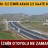 İstanbul İzmir otoyolu ne zaman bitiyor? İstanbul İzmir otoyolu açılış tarihi belli mi?