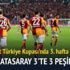 Galatasaray kupada 3'te 3 peşinde