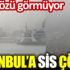 ﻿İstanbul'a sis çöktü. Göz gözü görmüyor