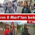 8 Mart kadınlar için ne anlama geliyor?