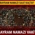 Bayram namazı saat kaçta kılınacak? İl İl bayram namazı vakitleri sizlerle! Bayram namazı saat kaçta kılınacak? İl İl bayram namazı vakitleri sizlerle!